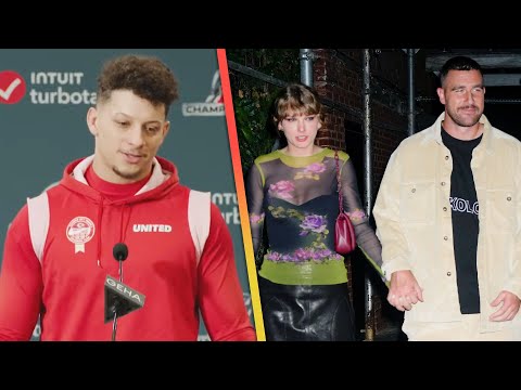 Patrick Mahomes Shares If Fame Changed Travis Kelce Amid Taylor Swift Relationship