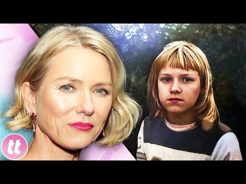 How Naomi Watts’ Childhood Trauma Affected Her Life