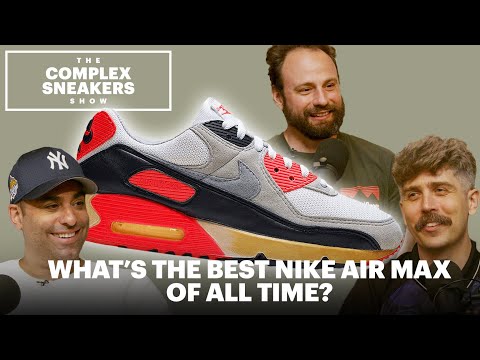 What’s the Best Nike Air Max of All Time? | The Complex Sneakers Show